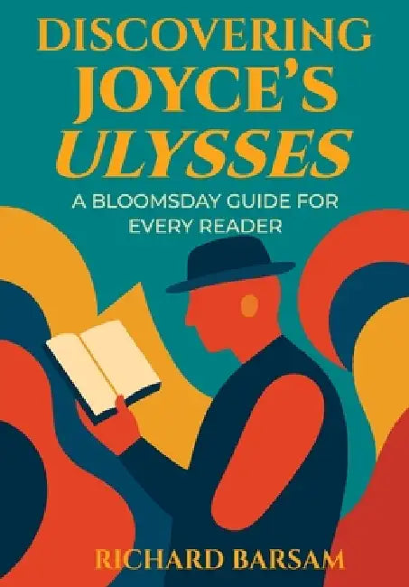 Discovering Joyce's Ulysses: A Bloomsday Guide for Every Reader by Richard Barsam