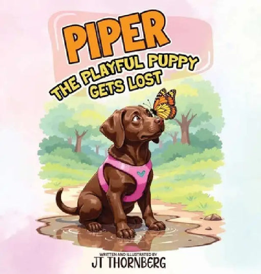 Piper the Playful Puppy Gets Lost by Jt Thornberg
