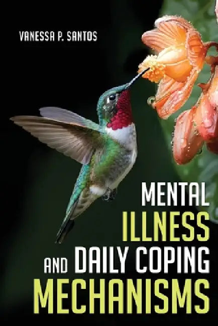 Mental Illness and Daily Coping Mechanisms by Vanessa P. Santos