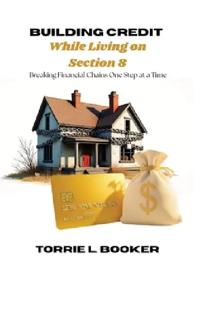 Building Credit While Living on Section 8 by Torrie L. Booker