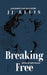 Breaking Free by Jj J. Ellis