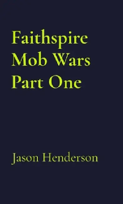 Faithspire Mob Wars Part One by Jason Henderson