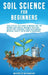 Soil Science For Beginners: Your Step-By-Step Guide To Improve Soil For Optimal Crop Health, Maximize Yield And Create Pest-Resistant Plants With Orga by Michelle M. Damiani
