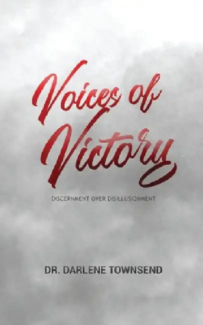 Voices of Victory - Discernment Over Disillusionment by Darlene Townsend