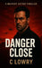 Danger Close by C. Lowry