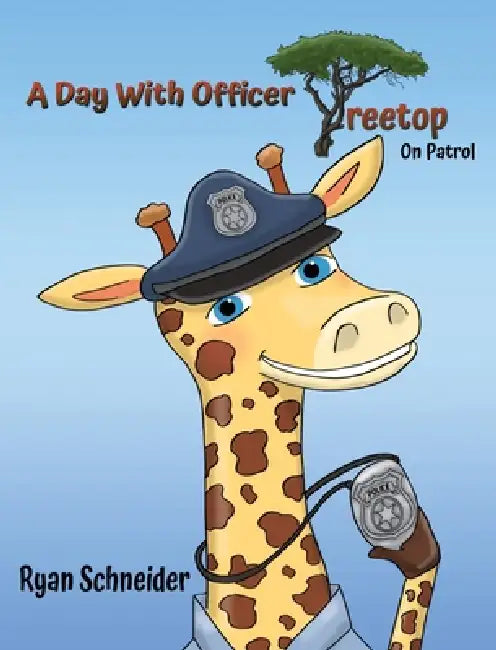 A Day With Officer Treetop On Patrol by Ryan Schneider, Debbie Hefke