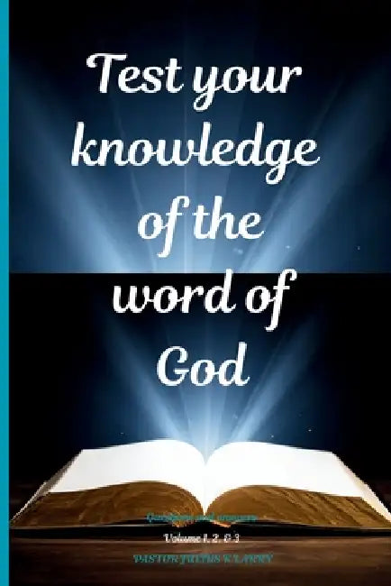 Test your knowledge of the word of God. Volume 1, 2, & 3 by Pastor Julius K. Larry