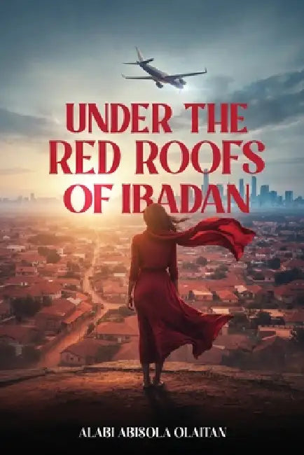 Under the Red Roofs of Ibadan by Alabi Abisola Olaitan