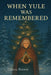 When Yule Was Remembered by Lauree Brown