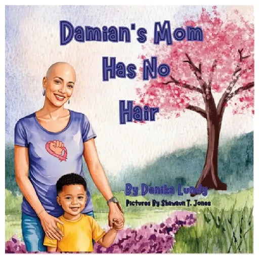 Damian's Mom Has No Hair by Denika Lundy, Shawaun Jones