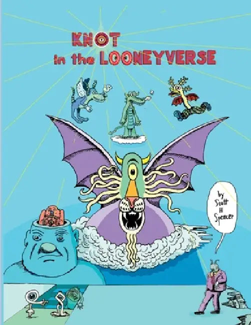 Knot in the Looneyverse by Scott H. Spencer