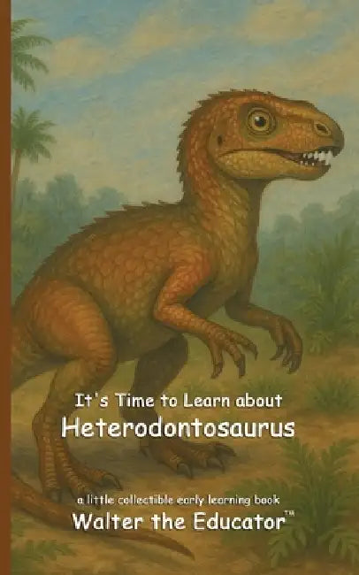 It's Time to Learn about Heterodontosaurus by Walter the Educator