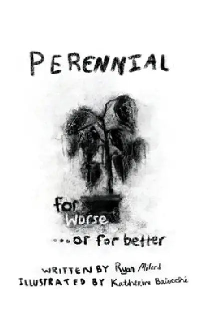 Perennial: for worse ...or for better by Ryan Milord, Katherine Baiocchi