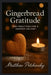 Gingerbread Gratitude: Mini Practices for a Happier Holiday by Matthew Petchinsky
