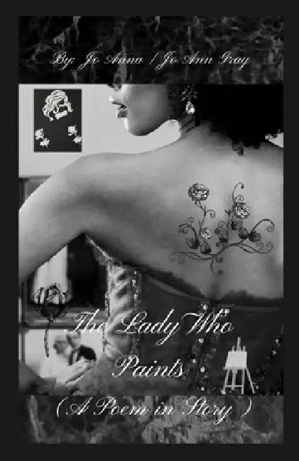 The Lady Who Paints (A Poem in Story) by Jo Anna, Jo Ann Gray