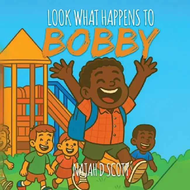 Look What Happens to Bobby by Najah D. Scott