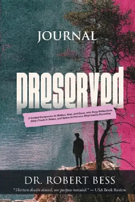 Preserved Journal: A Guided Companion to Reflect, Heal, and Grow, with Deep Reflections, Daily Check-In Boxes, and Space to Process What God Is Reveal by Robert Bess, Sharelle Mendenhall