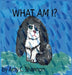 What Am I? by Amy C. Shannon