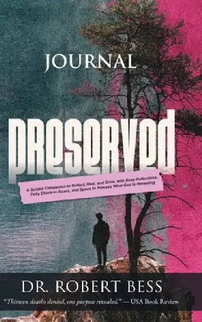 Preserved Journal: A Guided Companion to Reflect, Heal, and Grow, with Deep Reflections, Daily Check-In Boxes, and Space to Process What God Is Reveal by Robert Bess, Sharelle Mendenhall