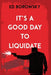 It's a Good Day to Liquidate by Ed Borowsky