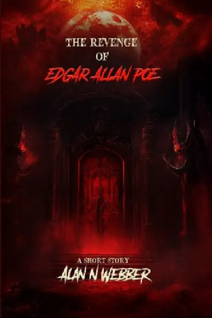 The Revenge Of Edgar Allan Poe by Alan N. Webber