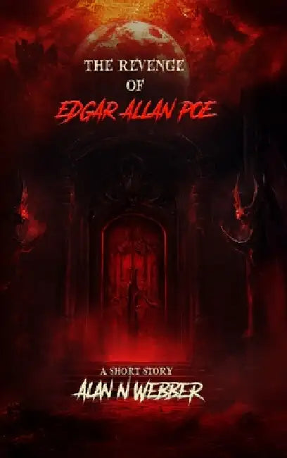 The Revenge Of Edgar Allan Poe by Alan N. Webber