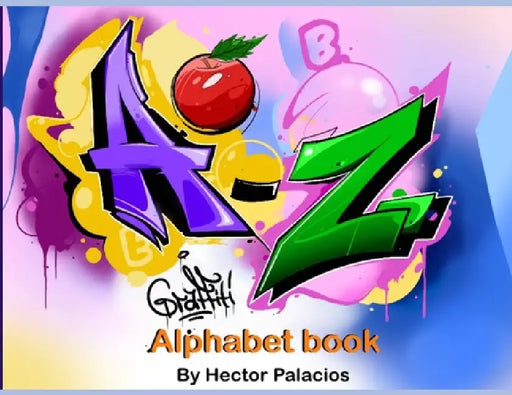 A to Z Graffiti Alphabet Book by Hector Palacios