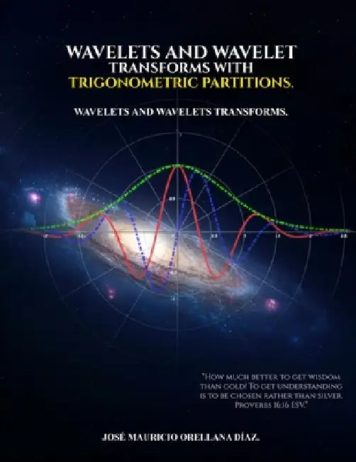 Wavelets And Wavelet Transforms With Trigonometric Partitions by José Mauricio Orellana Díaz