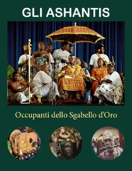 Gli Ashantis: Occupanti dello Sgabello d'Oro by Williams Asiedu