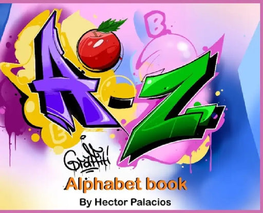 A to Z graffiti alphabet book by Hector Palacios