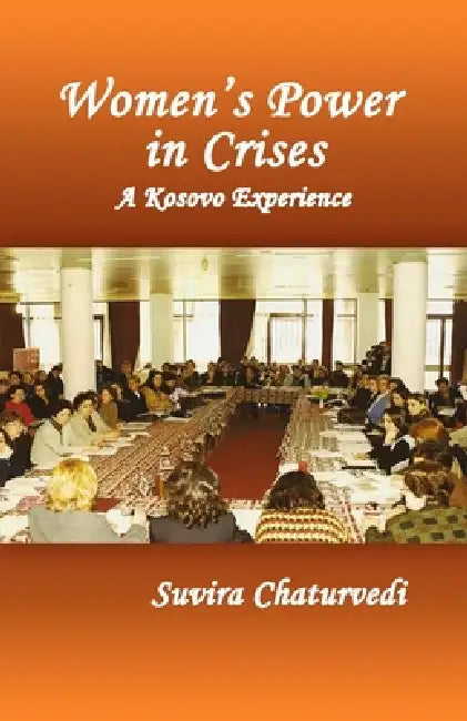 Women's Power in Crises: A Kosovo Experience by Suvira Chaturvedi