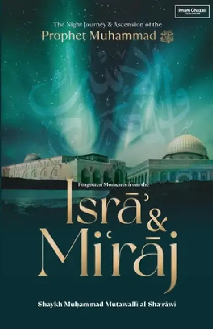 Forgotten Moments from the Isra & Miraj by Imam Muhammad Metwalli Al-Sha'rawi