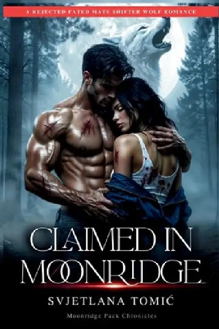 Claimed In Moonridge: A Rejected Fated Mate Shifter Wolf Romance by Svjetlana Tomic
