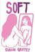 Soft: A Collection of Poems about Tenderness in a Hard World by Clarise Griffey