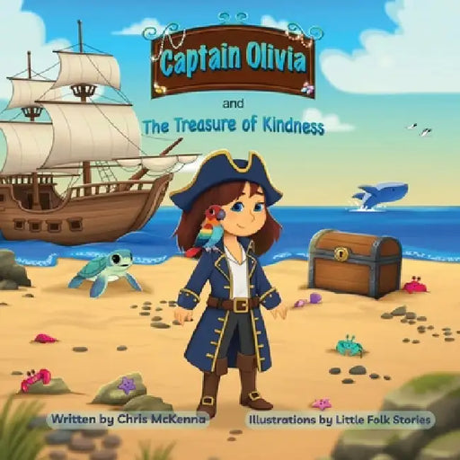 Captain Olivia and The Treasure of Kindness by Chris McKenna, Farheen Fatima, Malory Wood
