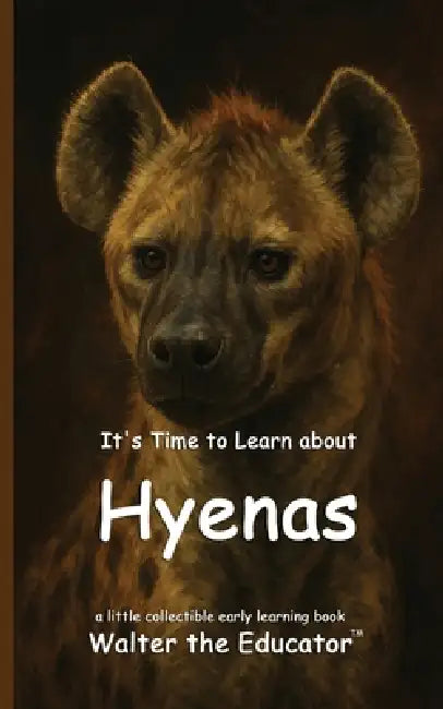 It's Time to Learn about Hyenas by Walter the Educator