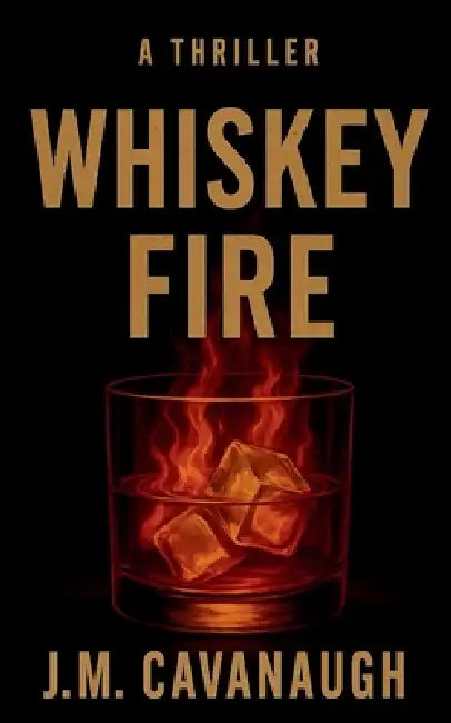 Whiskey Fire by J. M. Cavanaugh