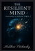 The Resilient Mind: Thriving in Tough Times by Matthew Petchinsky