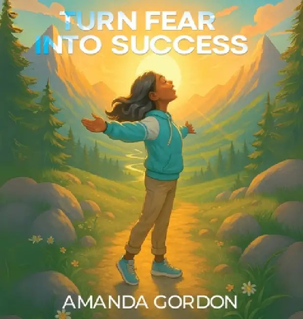 Turn Fear Into Success by Amanda Gordon