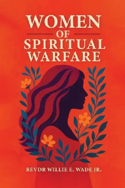 Women of Spiritual Warfare by Jr. Wade Willie E.