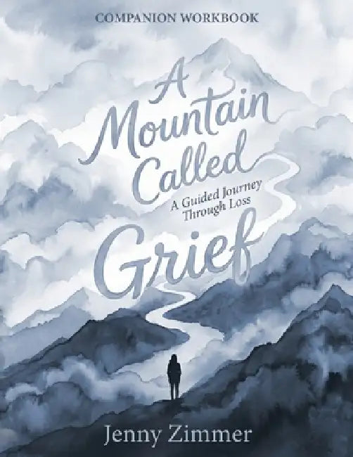 A Mountain Called Grief: A Guided Journey Through Loss - Companion Workbook by Jenny Zimmer
