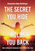 The Secret You Hide Holds You Back: How Letting Go Sweetens Life & Makes You Free by Stephanie King Mattingly