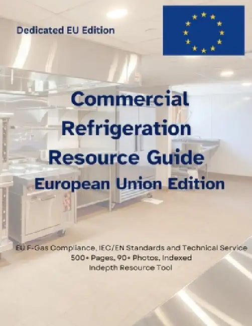 Commercial Refrigeration Resource Guide-EU Edition: European Edition-Commercial Refrigeration Resources by Oakley