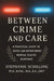 Between Crime and Care: A Practical Guide to Safer Law Enforcement Mental Health Response by Stephanie Schilling Ph. D.