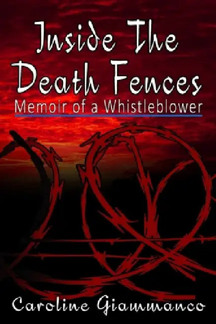 Inside The Death Fences: Memoir of a Whistleblower by Giammanco