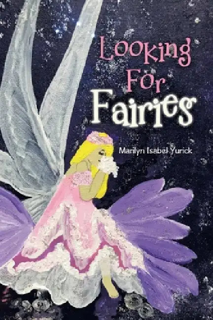 Looking For Fairies by Marilyn Isabel Yurick