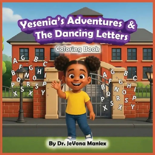 Yesenia's Adventures & The Dancing Letters Coloring Book by Jevona Maniex, Shumalia Khan