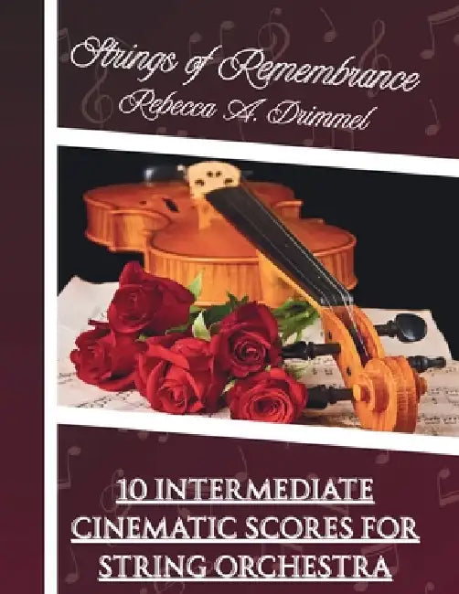 Strings of Remembrance: 10 Intermediate Cinematic Scores for String Orchestra by Rebecca Drimmel