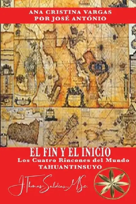 El Fin y el Inicio: Tahuantinsuyo, Los Cuatro Rincones del Mundo by Ana Cristina Vargas, Por El Espíritu Jose Antônio