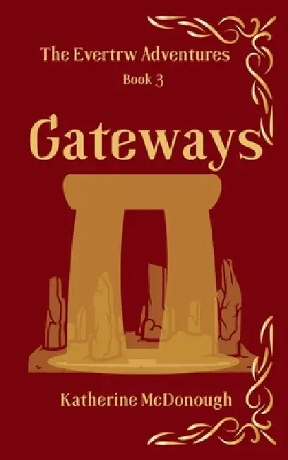 Gateways, The Evertrw Adventures, Book 3 by Katherine McDonough